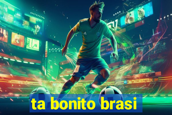 ta bonito brasi